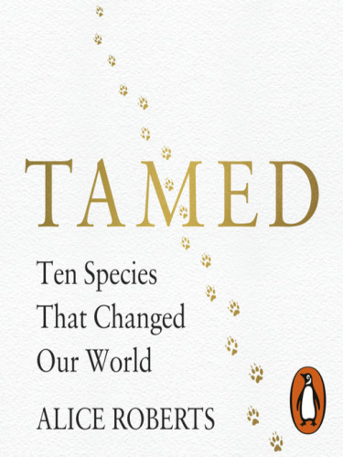 Tamed: Ten Species That Changed Our World Tamed: Ten Species That Changed Our World