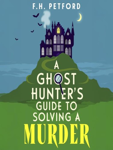 A Ghost Hunter's Guide to Solving a Murder