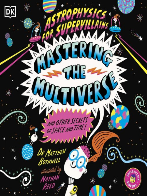 Astrophysics for Supervillains 3 Mastering the Multiverse (and Other Secrets of Space and Time) Cover