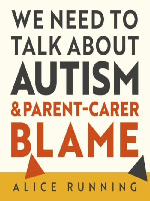 We Need to Talk About Autism and Parent-Carer Blame Cover