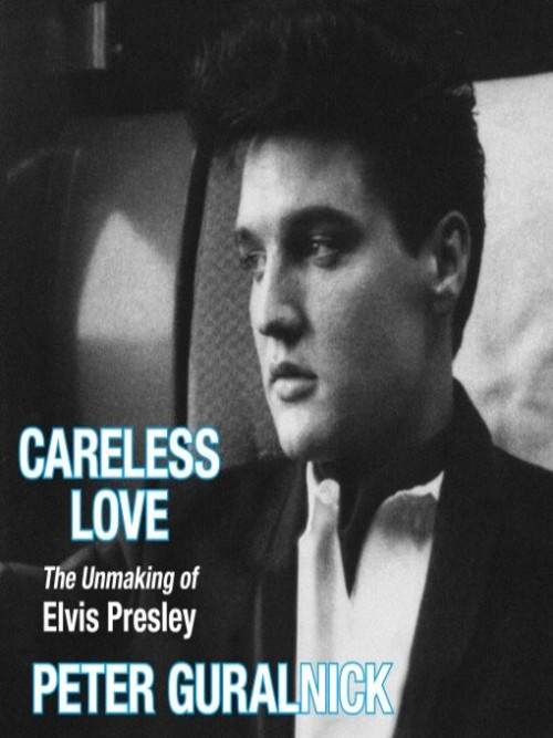 Careless Love: The Unmaking of Elvis Presley Cover