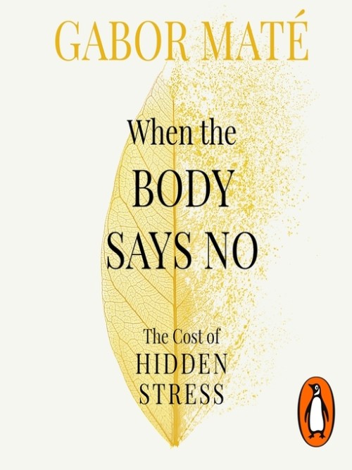 Book cover with green leave and yellow text. Text reads When the Body Says No by Gabor Mate MD.