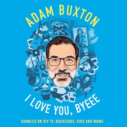 The audiobook cover for I Love You Byeee by Adam Buxton The audiobook cover for I Love You Byeee by Adam Buxton