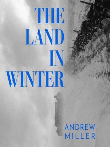 Book cover for The Land in Winter by Andrew Miller