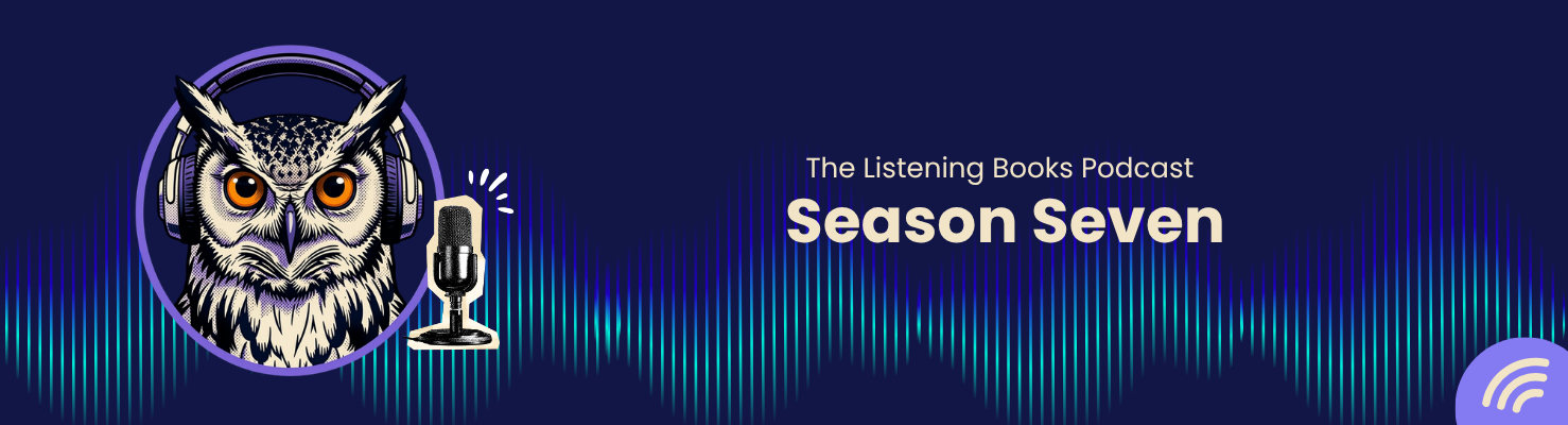 Blue banner with an eagle owl in a purple circle wearing headphones. Text reads The Listening Books Podcast Season Seven Blue banner with an eagle owl in a purple circle wearing headphones. Text reads The Listening Books Podcast Season Seven